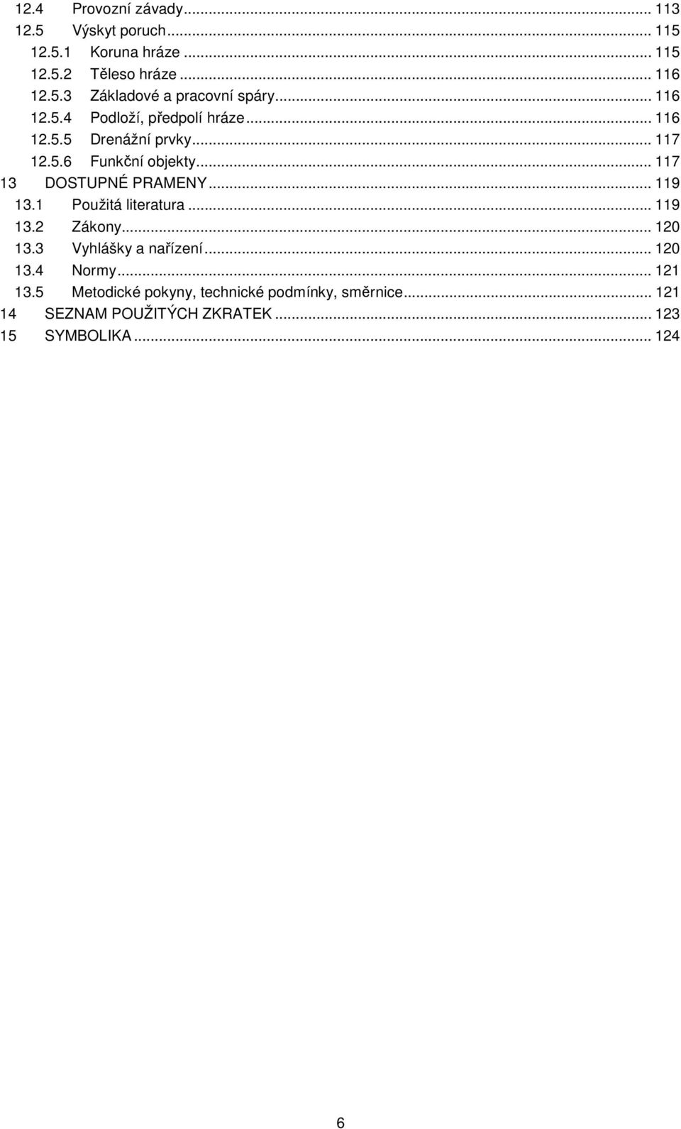 .. 119 13.1 Použitá literatura... 119 13.2 Zákony... 120 13.3 Vyhlášky a nařízení... 120 13.4 Normy... 121 13.