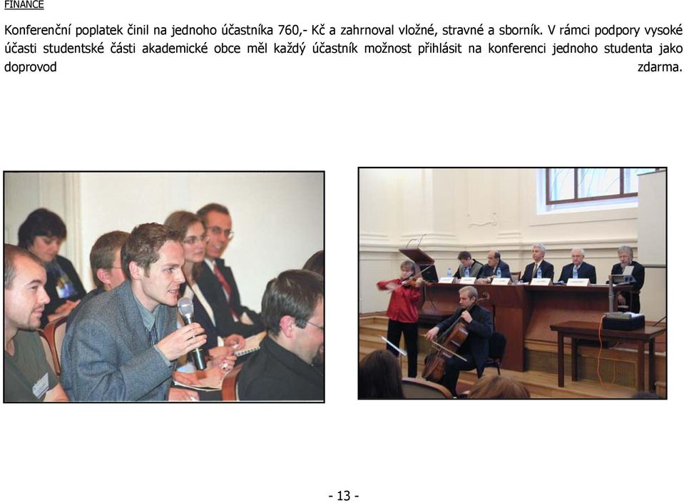 V rámci podpory vysoké účasti studentské části akademické obce