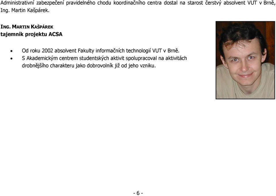 MARTIN KAŠPÁREK tajemník projektu ACSA Od roku 2002 absolvent Fakulty informačních technologií