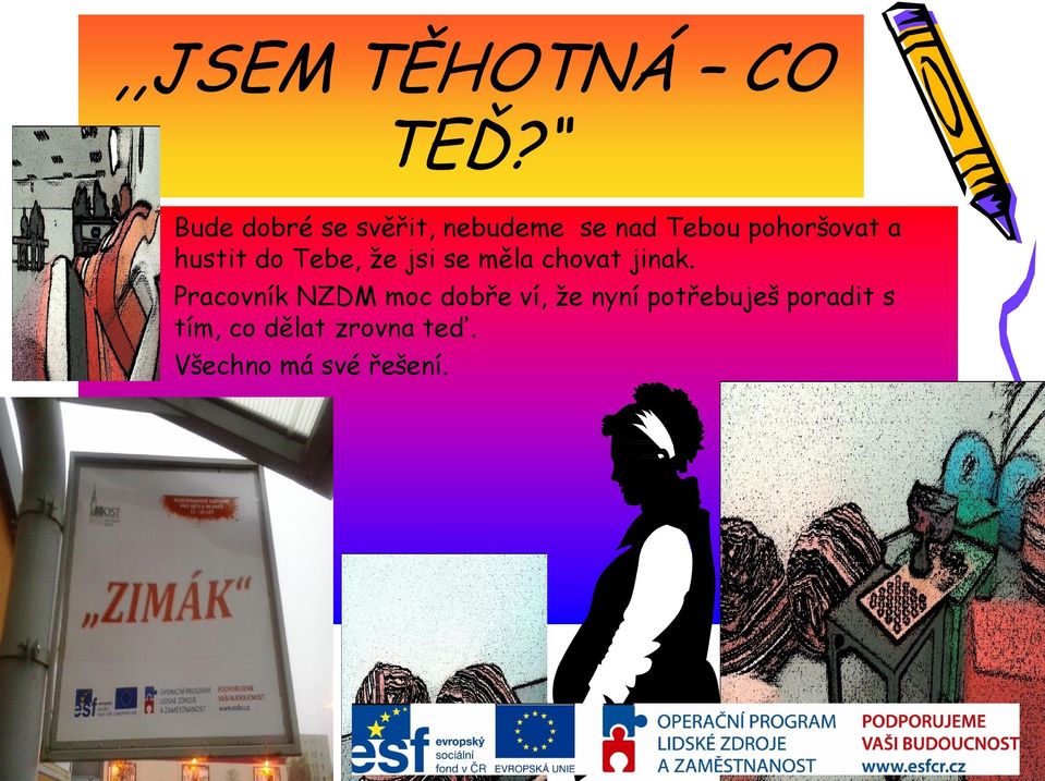 hustit do Tebe, že jsi se měla chovat jinak.