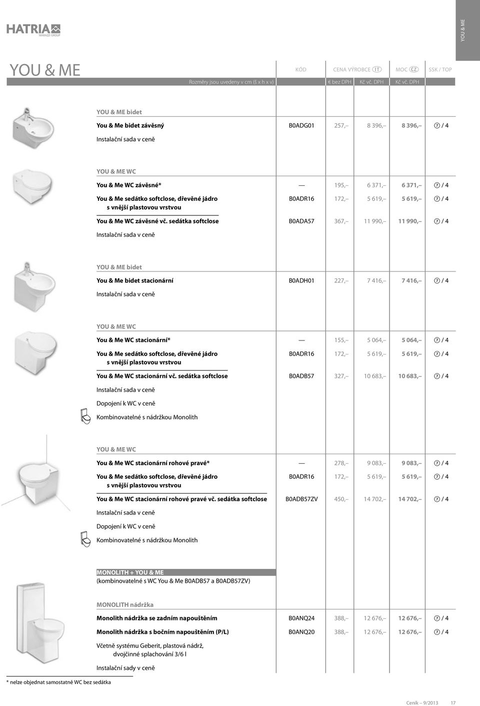 sedátka softclose B0ADA57 367, 11 990, 11 990, 7 / 4 YOU & ME bidet You & Me bidet stacionární B0ADH01 227, 7 416, 7 416, 7 / 4 YOU & ME WC You & Me WC stacionární* 155, 5 064, 5 064, 7 / 4 You & Me