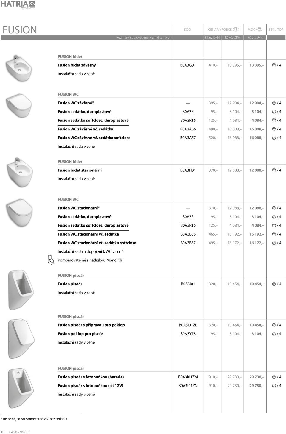 sedátka softclose B0A3A57 520, 16 988, 16 988, 7 / 4 FUSION bidet Fusion bidet stacionární B0A3H01 370, 12 088, 12 088, 7 / 4 FUSION WC Fusion WC stacionární* 370, 12 088, 12 088, 7 / 4 Fusion