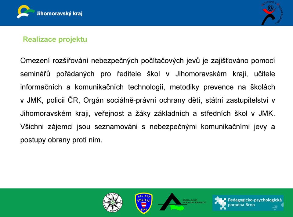 JMK, policii ČR, Orgán sociálně-právní ochrany dětí, státní zastupitelství v Jihomoravském kraji, veřejnost a žáky