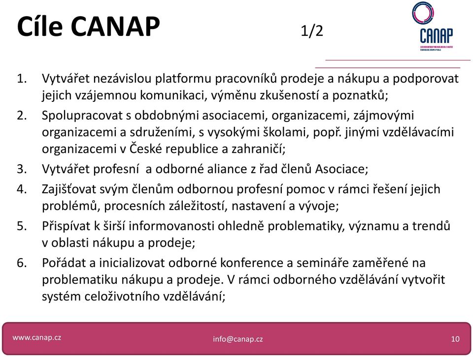 Vytvářet profesní a odborné aliance z řad členů Asociace; 4. Zajišťovat svým členům odbornou profesní pomoc v rámci řešení jejich problémů, procesních záležitostí, nastavení a vývoje; 5.