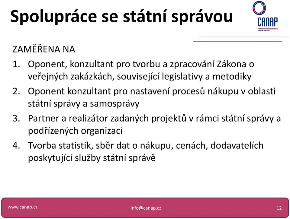 metodiky 2. Oponent konzultant pro nastavení procesů nákupu v oblasti státní správy a samosprávy 3.