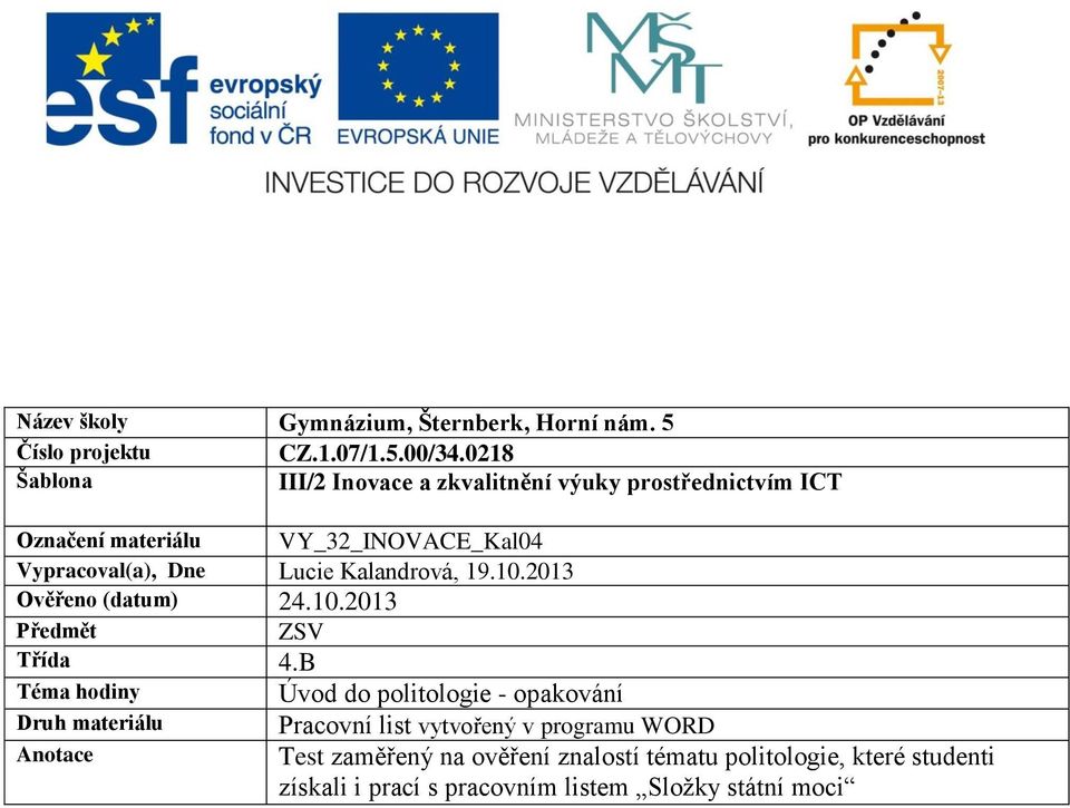 Lucie Kalandrová, 19.10.2013 Ověřeno (datum) 24.10.2013 Předmět ZSV Třída 4.