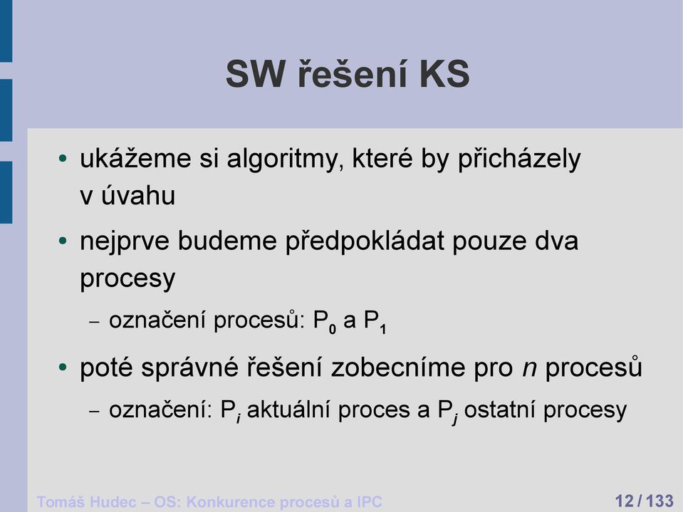 pouze dva procesy označení procesů: P 0 a P 1 poté správné řešení