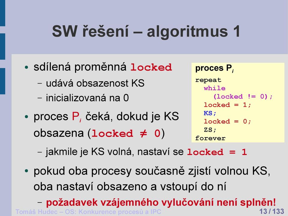 = 0); locked = 1; KS; locked = 0; ZS; forever jakmile je KS volná, nastaví se locked = 1 pokud oba procesy