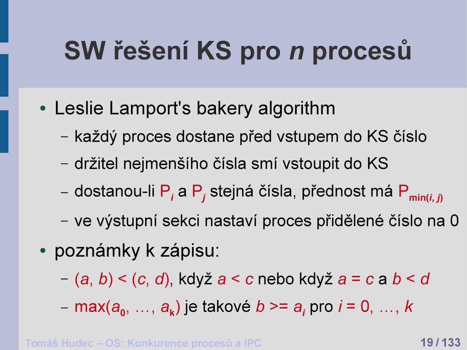 dostanou-li P i a P j stejná čísla, přednost má P min(i, j) ve výstupní sekci nastaví proces přidělené číslo