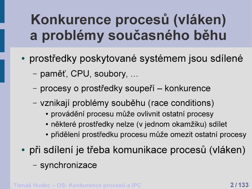 souběhu (race conditions) provádění procesu může ovlivnit ostatní procesy některé prostředky nelze (v jednom okamžiku)