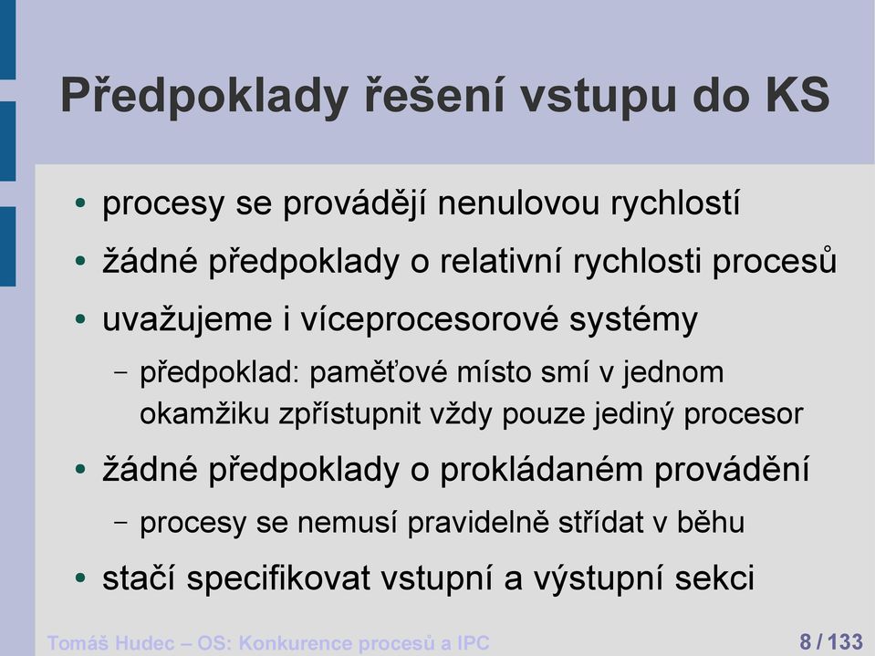 předpoklad: paměťové místo smí v jednom okamžiku zpřístupnit vždy pouze jediný procesor žádné předpoklady