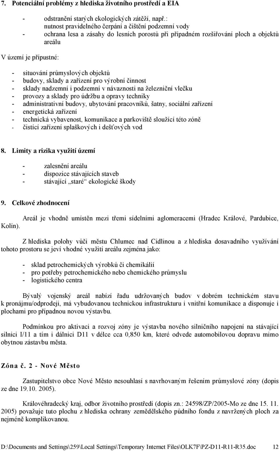 objektů - budovy, sklady a zařízení pro výrobní činnost - sklady nadzemní i podzemní v návaznosti na železniční vlečku - provozy a sklady pro údržbu a opravy techniky - administrativní budovy,