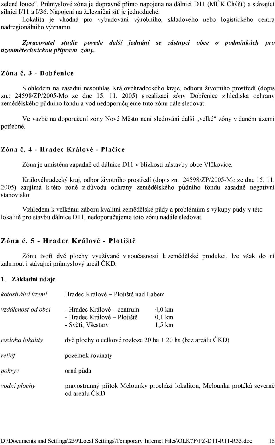 zástupci obce o podmínkách pro Zóna č. 3 - Dobřenice S ohledem na zásadní nesouhlas Královéhradeckého kraje, odboru životního prostředí (dopis zn.: 24598/ZP/2005-Mo ze dne 15. 11.