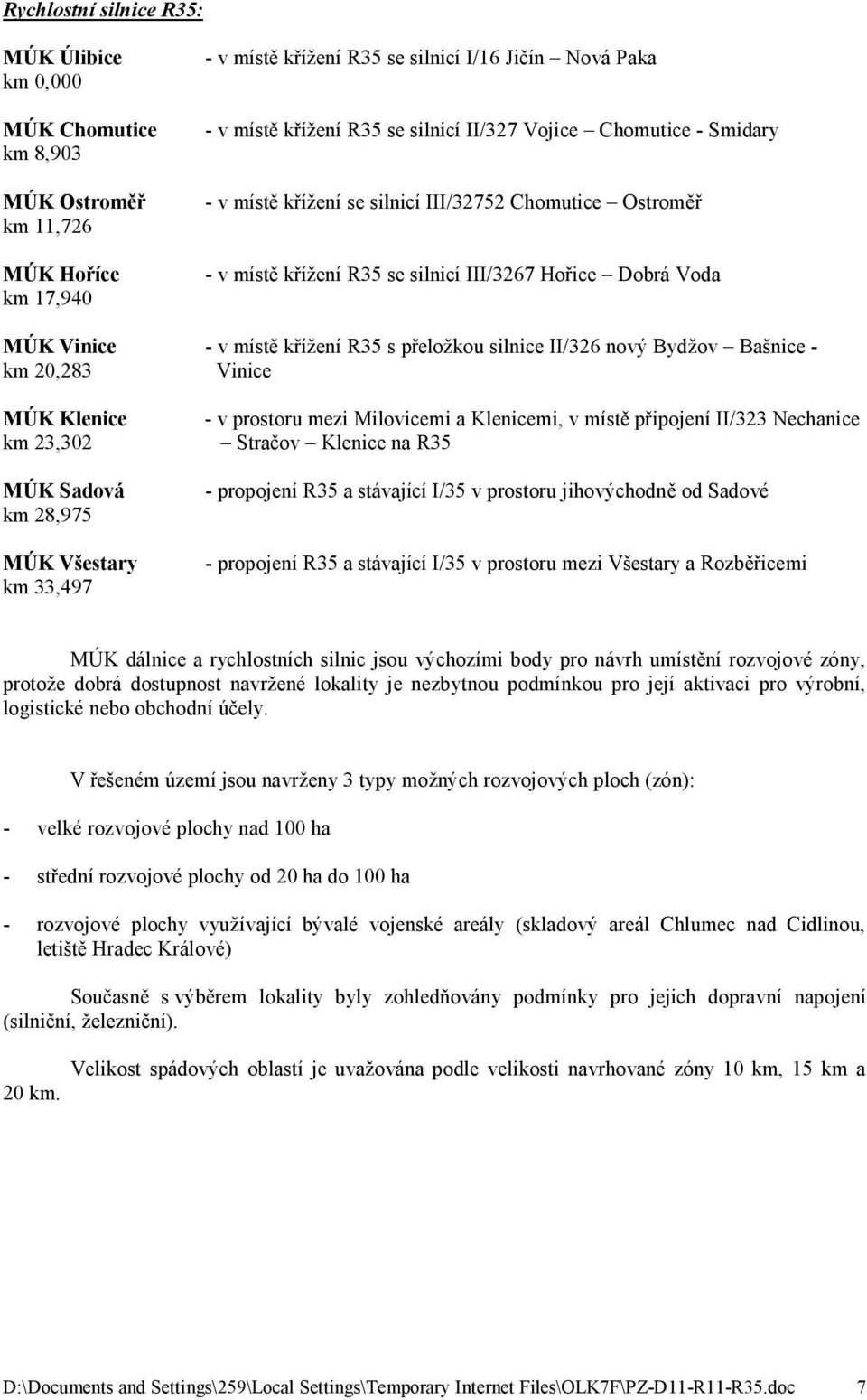 silnice II/326 nový Bydžov Bašnice - km 20,283 Vinice MÚK Klenice km 23,302 MÚK Sadová km 28,975 MÚK Všestary km 33,497 - v prostoru mezi Milovicemi a Klenicemi, v místě připojení II/323 Nechanice