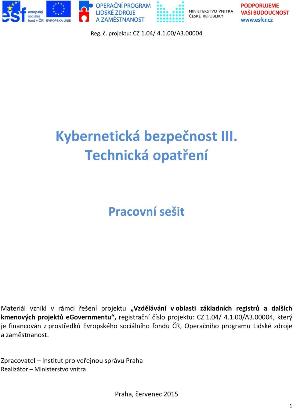 kmenových projektů egovernmentu, registrační číslo projektu: CZ 1.04/ 4.1.00/A3.