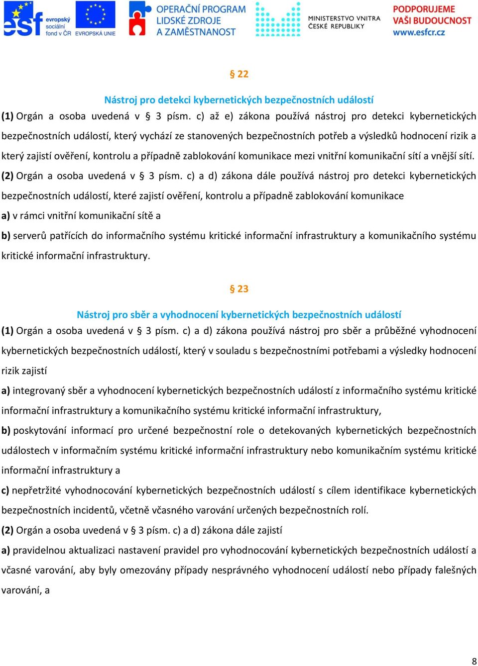 případně zablokování komunikace mezi vnitřní komunikační sítí a vnější sítí. (2) Orgán a osoba uvedená v 3 písm.