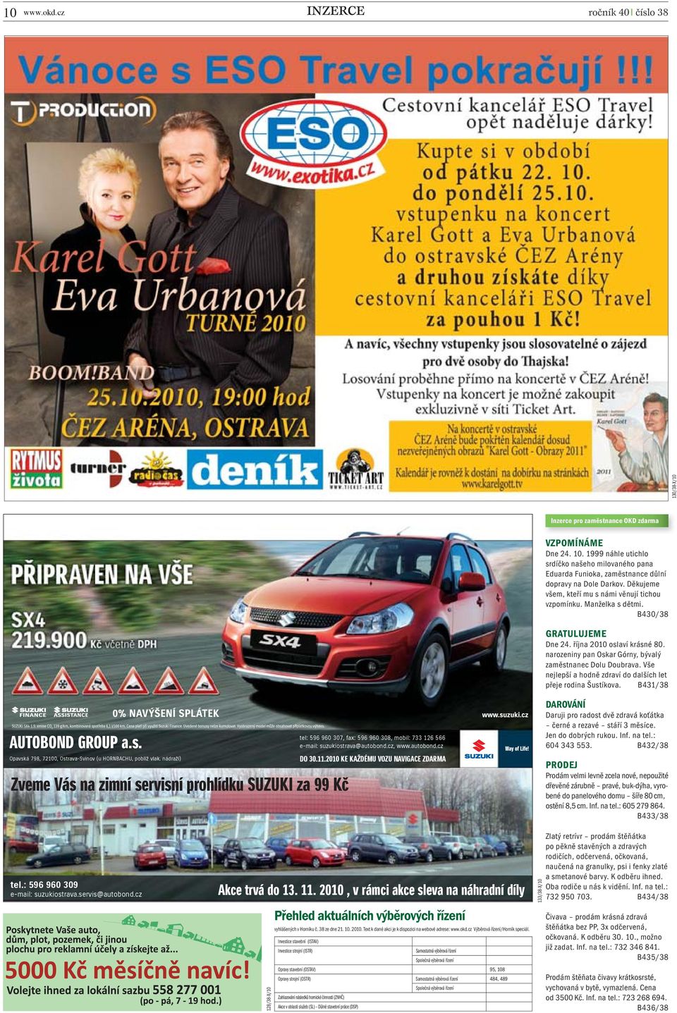 B430/38 GRATULUJEME Dne 24. října 2010 oslaví krásné 80. narozeniny pan Oskar Górny, bývalý zaměstnanec Dolu Doubrava. Vše nejlepší a hodně zdraví do dalších let přeje rodina Šustíkova.