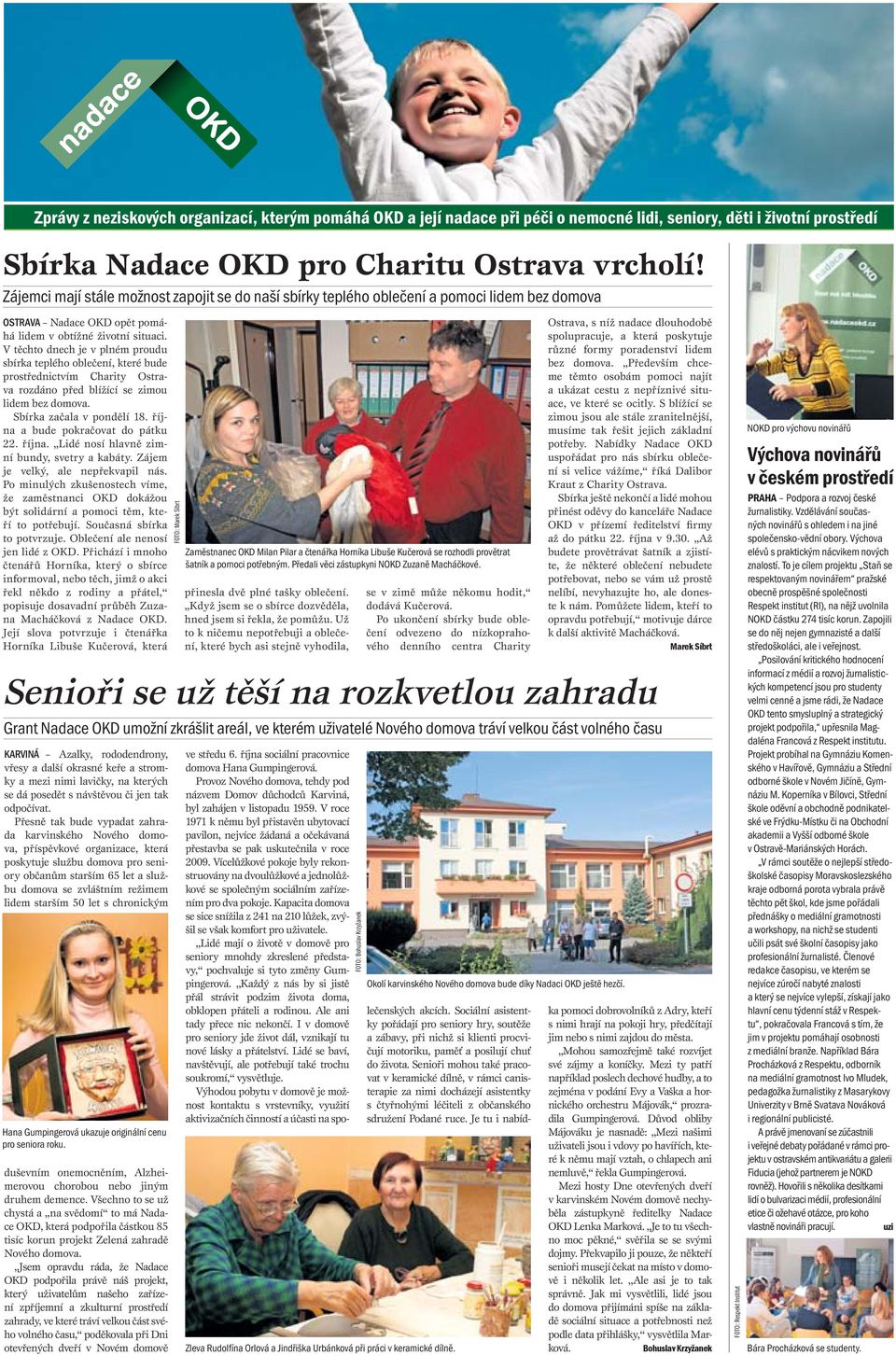V těchto dnech je v plném proudu sbírka teplého oblečení, které bude prostřednictvím Charity Ostrava rozdáno před blížící se zimou lidem bez domova. Sbírka začala v pondělí 18.