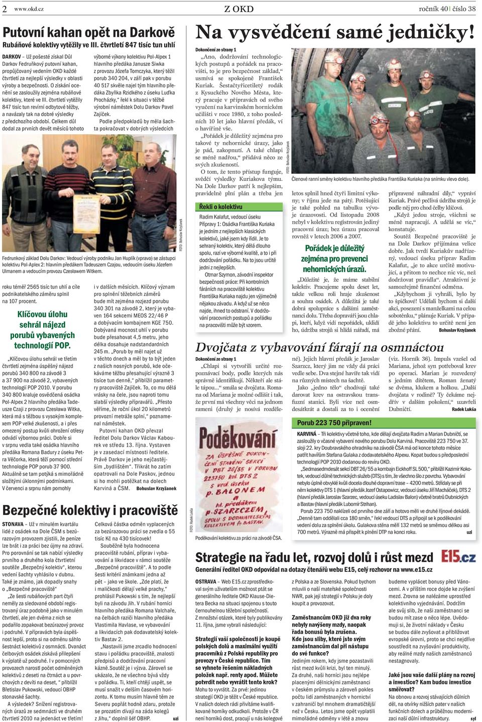 O získání ocenění se zasloužily zejména rubáňové kolektivy, které ve III. čtvrtletí vytěžily 847 tisíc tun revírní odbytové těžby, a navázaly tak na dobré výsledky z předchozího období.