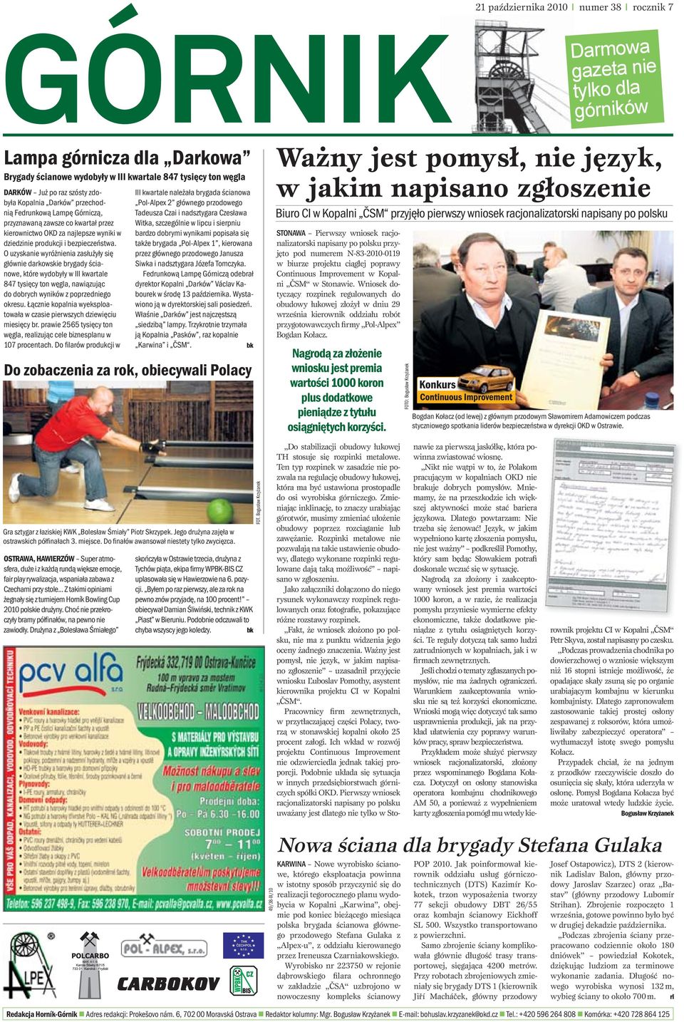O uzyskanie wyróżnienia zasłużyły się głównie darkowskie brygady ścianowe, które wydobyły w III kwartale 847 tysięcy ton węgla, nawiązując do dobrych wyników z poprzedniego okresu.