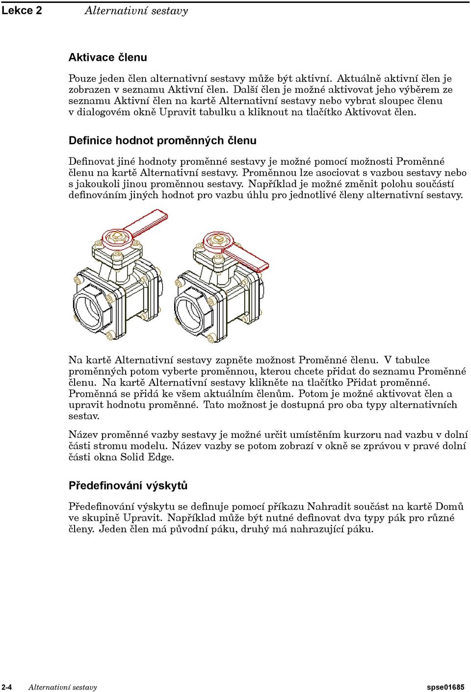 Definice hodnot proměnných členu Definovat jiné hodnoty proměnné sestavy je možné pomocí možnosti Proměnné členu na kartě Alternativní sestavy.