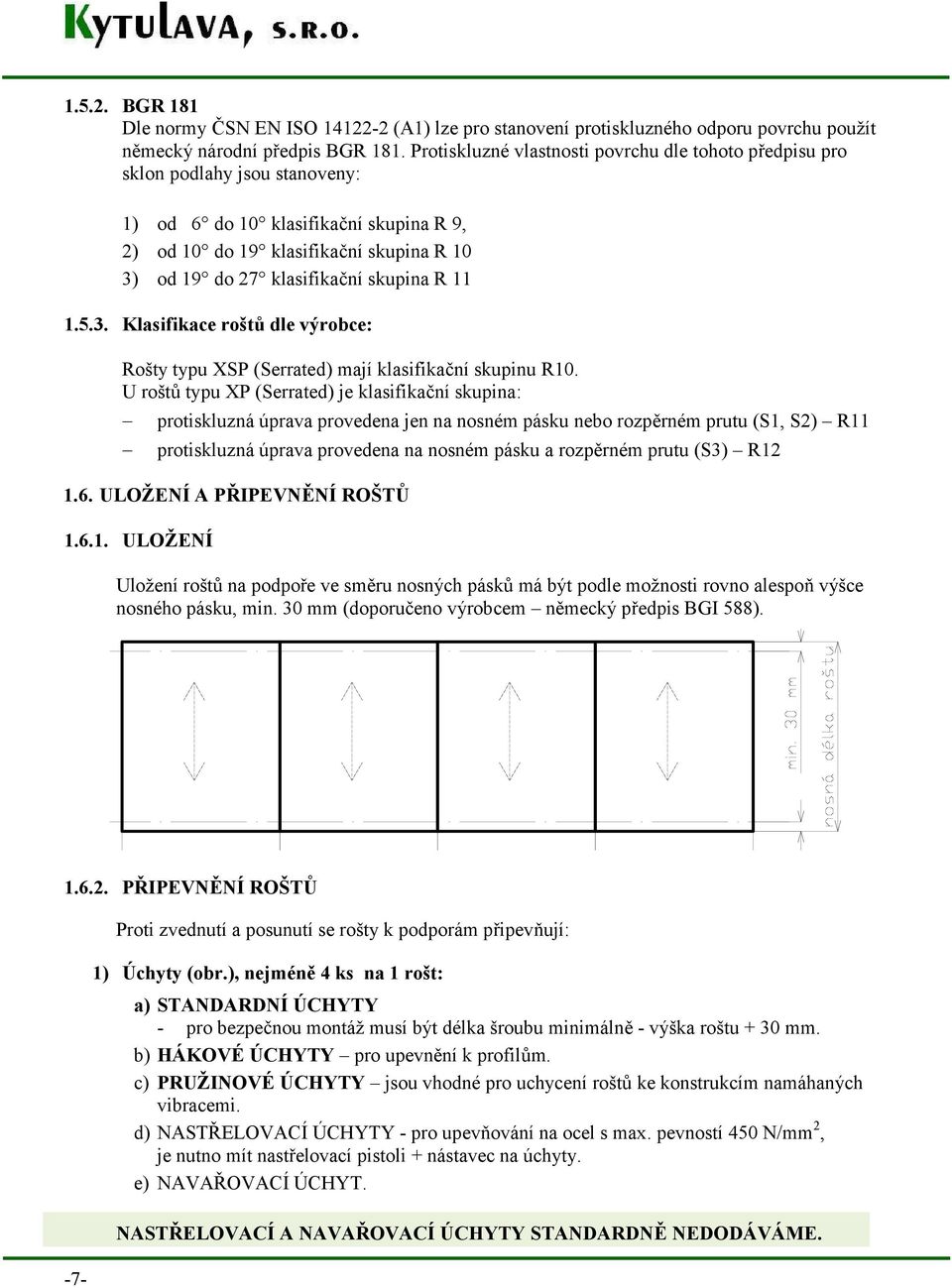 skupina R 11 1.5.3. Klasifikace roštů dle výrobce: Rošty typu XSP (Serrated) mají klasifikační skupinu R10.