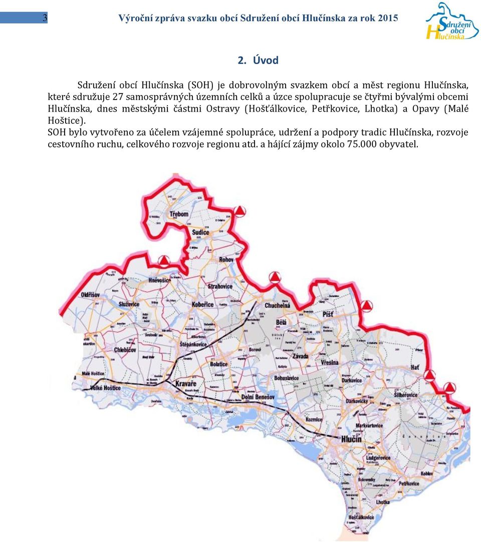 celků a úzce spolupracuje se čtyřmi bývalými obcemi Hlučínska, dnes městskými částmi Ostravy (Hošťálkovice, Petřkovice, Lhotka) a