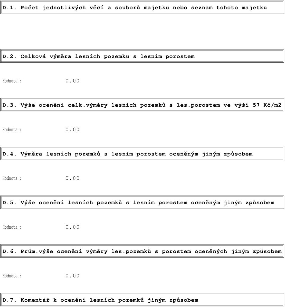 Výměra lesních pozemků s lesním porostem oceněným jiným způsobem Hodnota : 0.00 D.5.