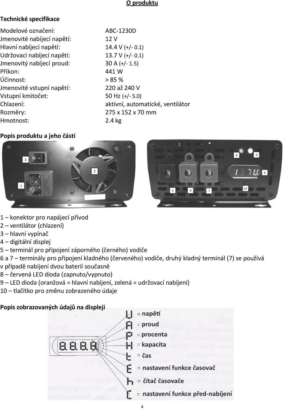 0) Chlazení: aktivní, automatické, ventilátor Rozměry: 275 x 152 x 70 mm Hmotnost: 2.