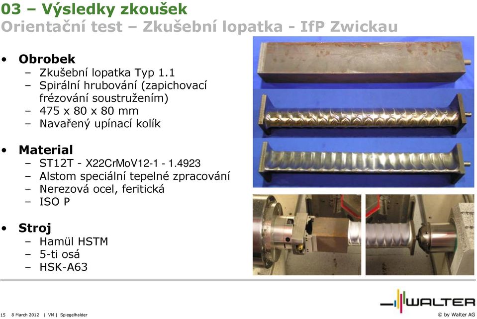 1 Spirální hrubování (zapichovací frézování soustružením) 475 x 80 x 80 mm Navařený upínací