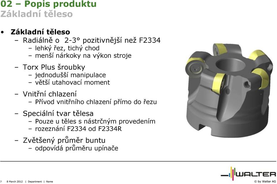 chlazení Přívod vnitřního chlazení přímo do řezu Speciální tvar tělesa Pouze u těles s nástrčným