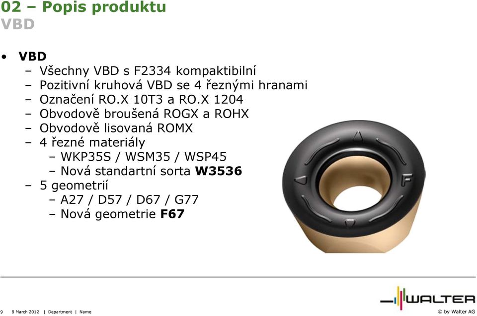 X 1204 Obvodově broušená ROGX a ROHX Obvodově lisovaná ROMX 4 řezné materiály WKP35S