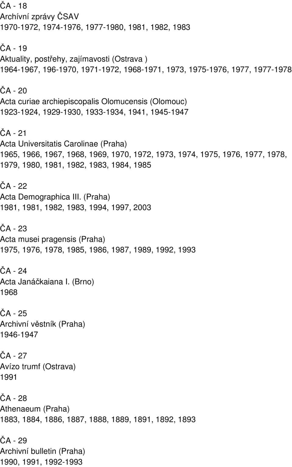 1972, 1973, 1974, 1975, 1976, 1977, 1978, 1979, 1980, 1981, 1982, 1983, 1984, 1985 ČA - 22 Acta Demographica III.