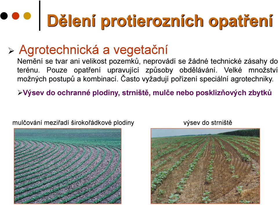 Velké množství možných postupů a kombinací. Často vyžadují pořízení speciální agrotechniky.