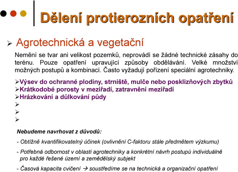 Výsev do ochranné plodiny, strniště, mulče nebo posklizňových zbytků Krátkodobé porosty v meziřadí, zatravnění meziřadí Hrázkování a důlkování půdy Nebudeme navrhovat z důvodů: -