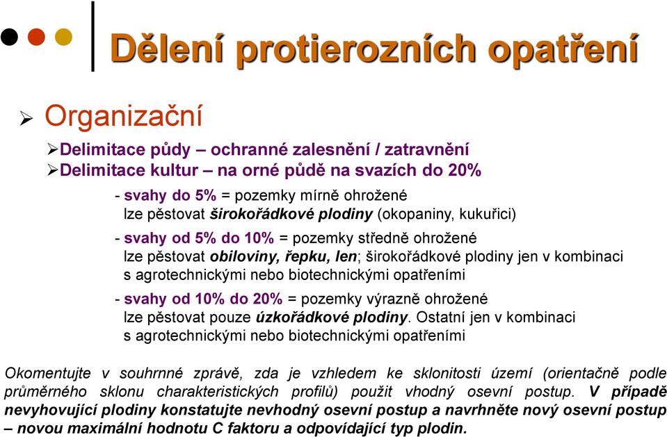 biotechnickými opatřeními - svahy od 10% do 20% = pozemky výrazně ohrožené lze pěstovat pouze úzkořádkové plodiny.