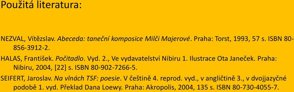 Praha: Nibiru, 2004, [22] s. ISBN 80-902-7266-5. SEIFERT, Jaroslav. Na vlnách TSF: poesie. V češtině 4. reprod.