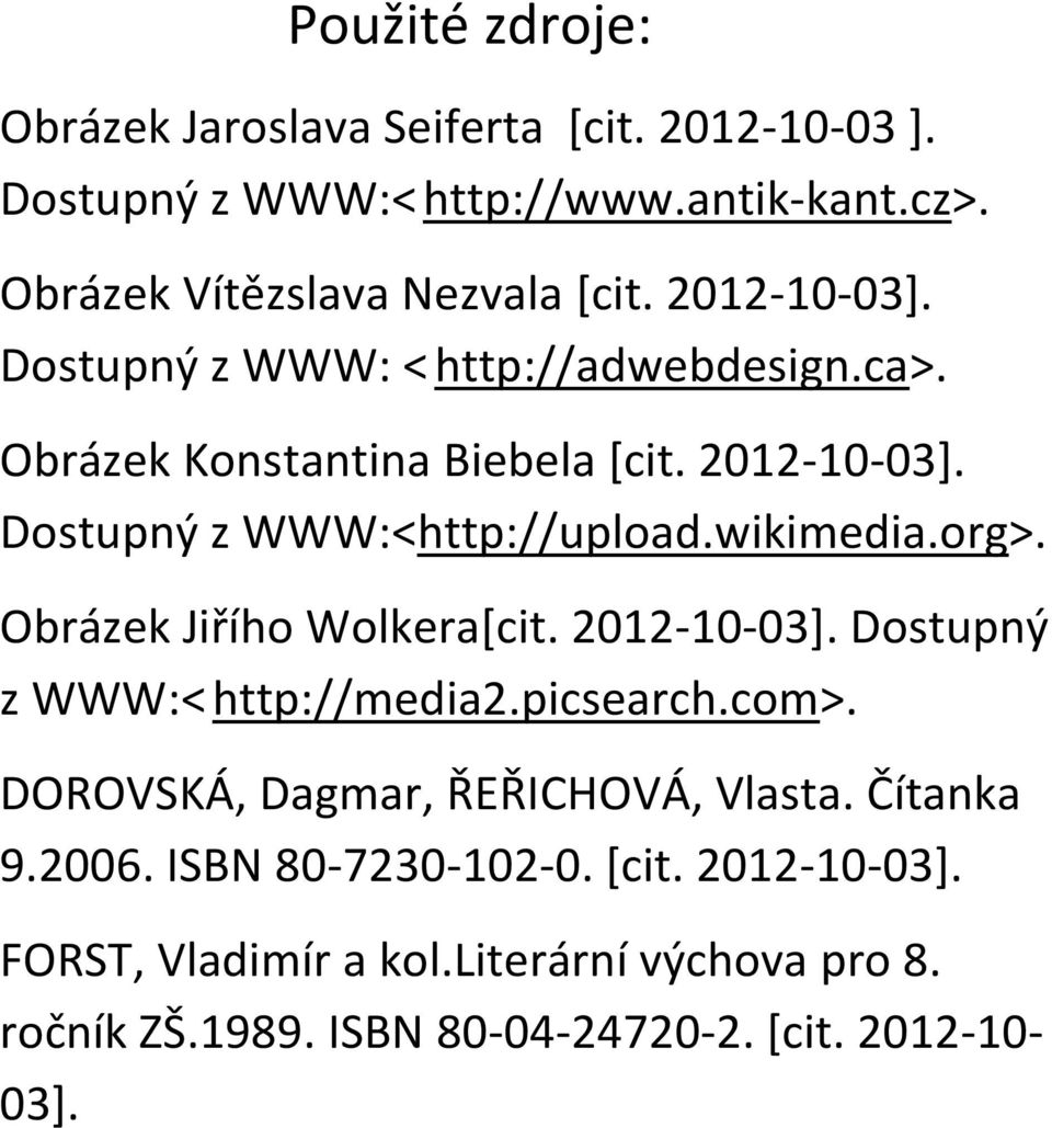 wikimedia.org>. brázek Jiřího Wolkera[cit. 2012-10-03]. ostupný z WWW:< http://media2.picsearch.com>. RVÁ, agmar, ŘEŘHVÁ, Vlasta.