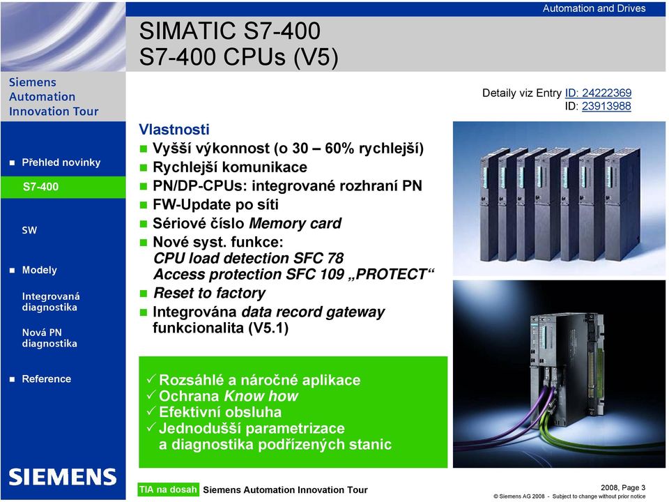 funkce: CPU load detection SFC 78 Access protection SFC 109 PROTECT Reset to factory Integrována data record gateway