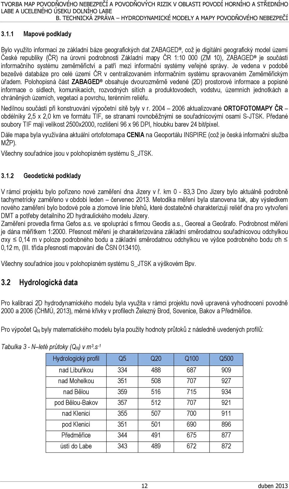 Je vedena v podobě bezešvé databáze pro celé území ČR v centralizovaném informačním systému spravovaném Zeměměřickým úřadem.