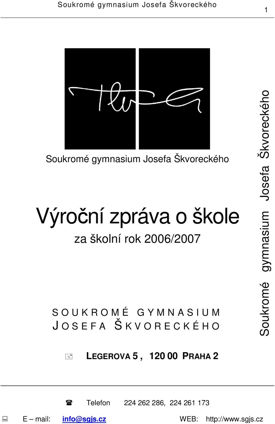 C K É H O Soukromé gymnasium Josefa Škvoreckého LEGEROVA 5, 20 00 PRAHA