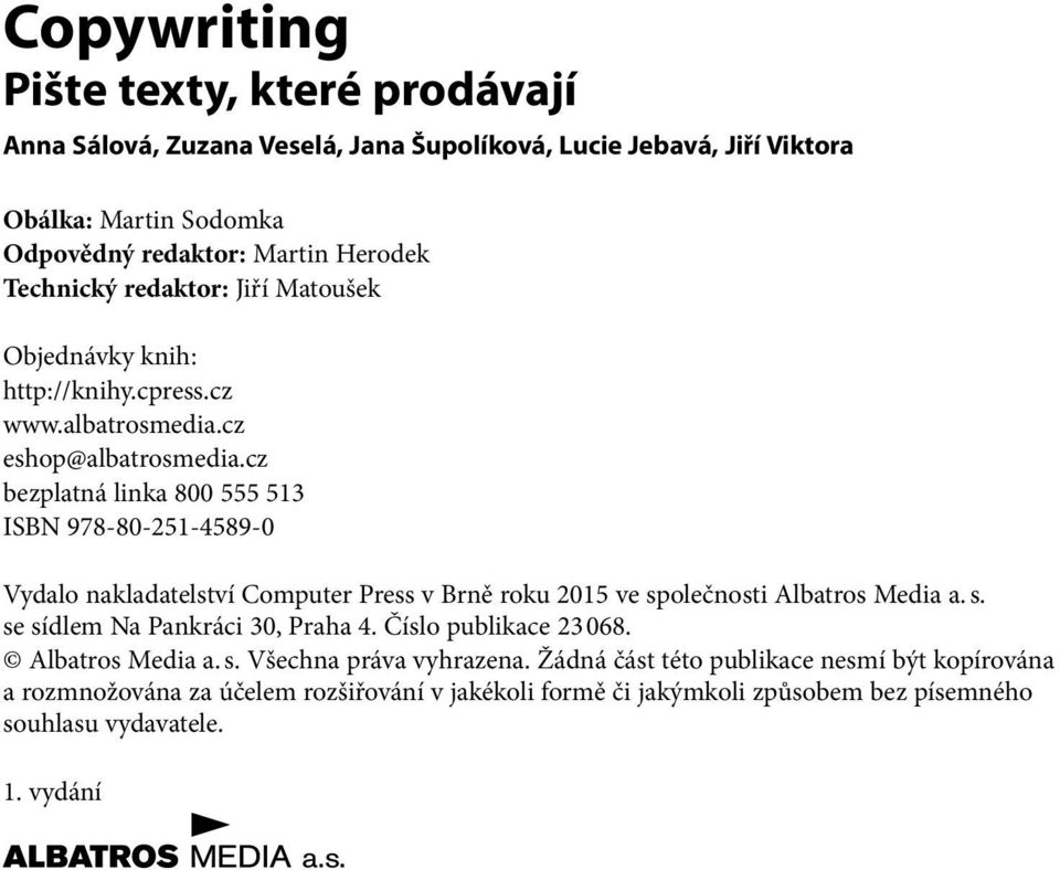 cz bezplatná linka 800 555 513 ISBN 978-80-251-4589-0 Vydalo nakladatelství Computer Press v Brně roku 2015 ve společnosti Albatros Media a. s. se sídlem Na Pankráci 30, Praha 4.