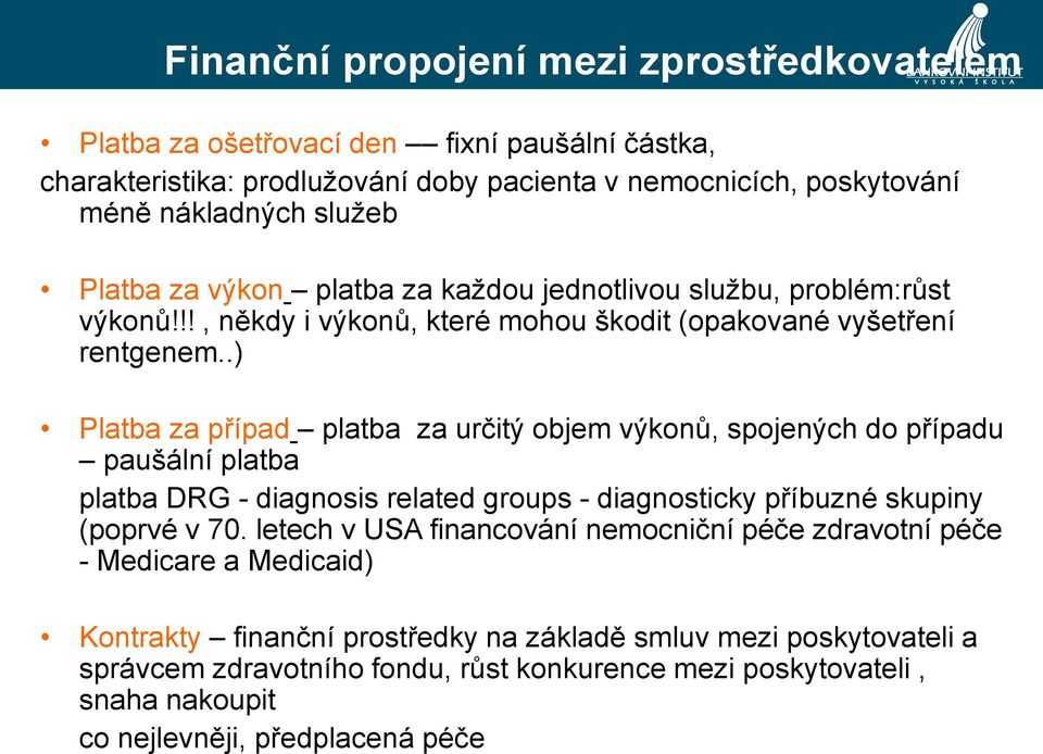 .) Platba za případ platba za určitý objem výkonů, spojených do případu paušální platba platba DRG - diagnosis related groups - diagnosticky příbuzné skupiny (poprvé v 70.