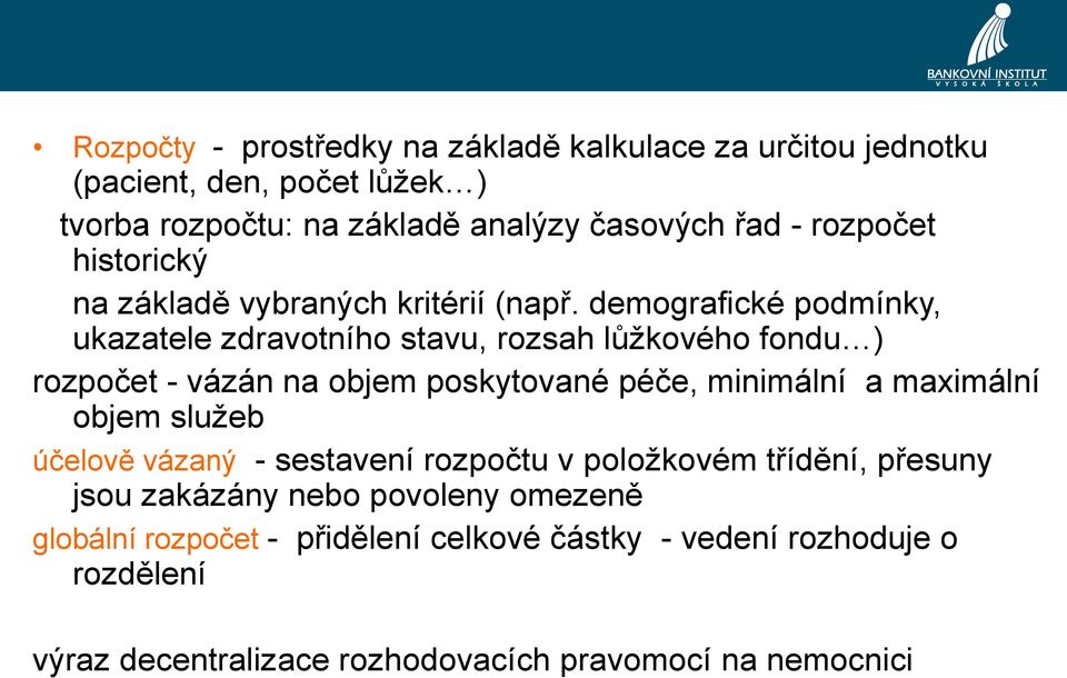 demografické podmínky, ukazatele zdravotního stavu, rozsah lůžkového fondu ) rozpočet - vázán na objem poskytované péče, minimální a maximální