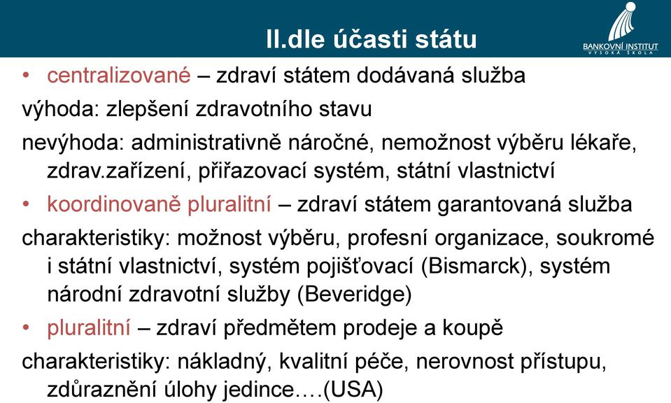 zařízení, přiřazovací systém, státní vlastnictví koordinovaně pluralitní zdraví státem garantovaná služba charakteristiky: možnost výběru,