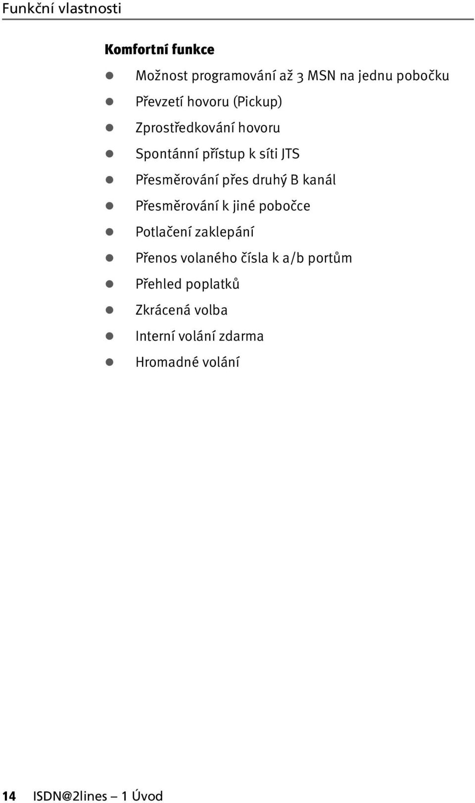 Přesměrování přes druhý B kanál! Přesměrování k jiné pobočce! Potlačení zaklepání!