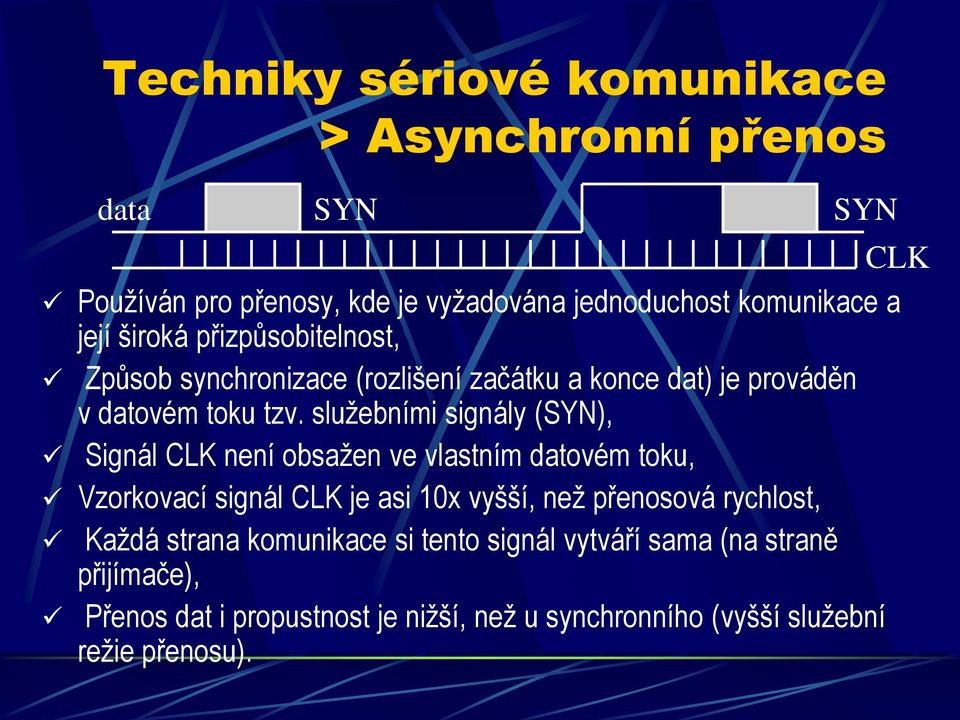 služebními signály (SYN), Signál CLK není obsažen ve vlastním datovém toku, Vzorkovací signál CLK je asi 10x vyšší, než přenosová