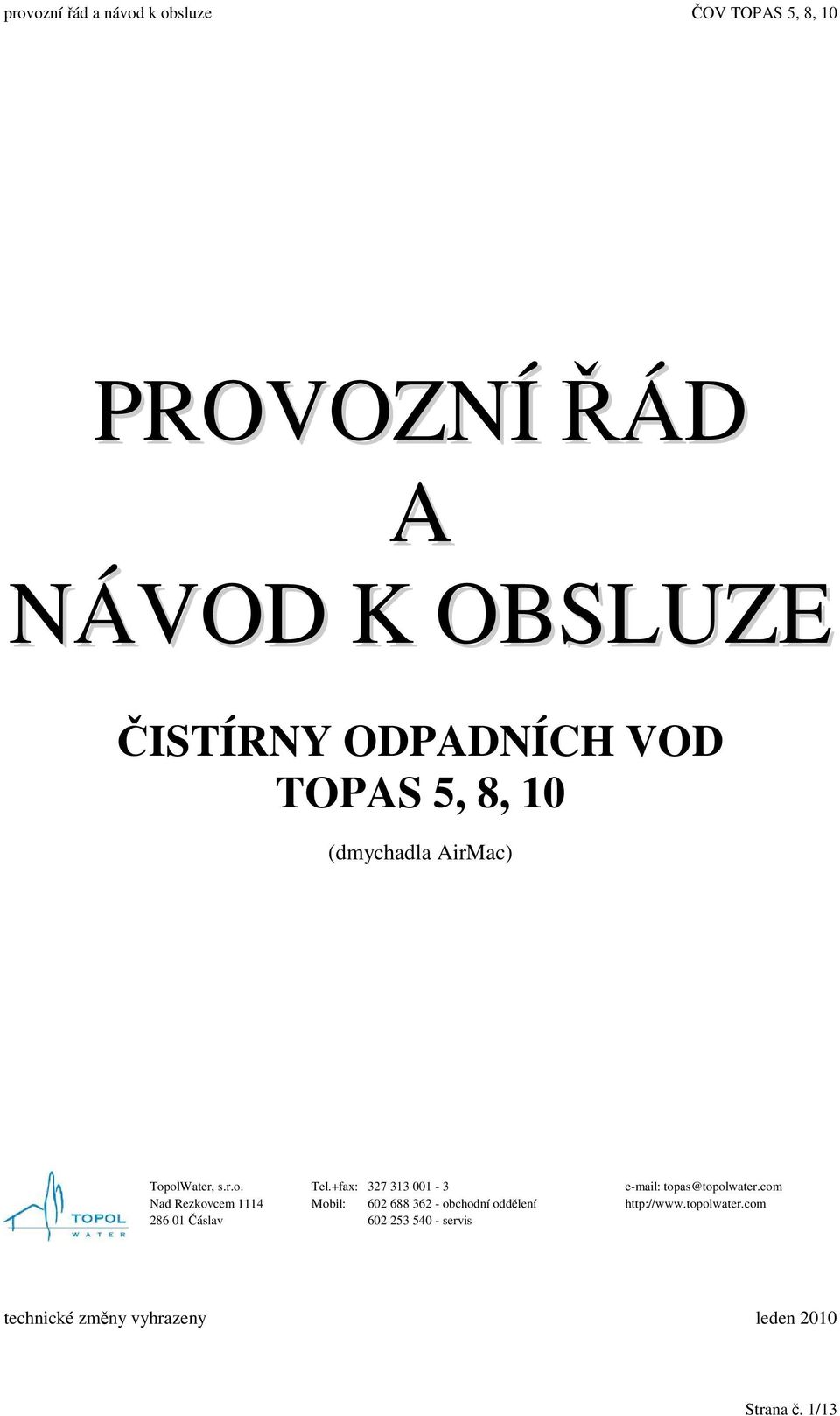 +fax: 327 313 001-3 Mobil: 602 688 362 - obchodní oddlení 602 253 540 - servis