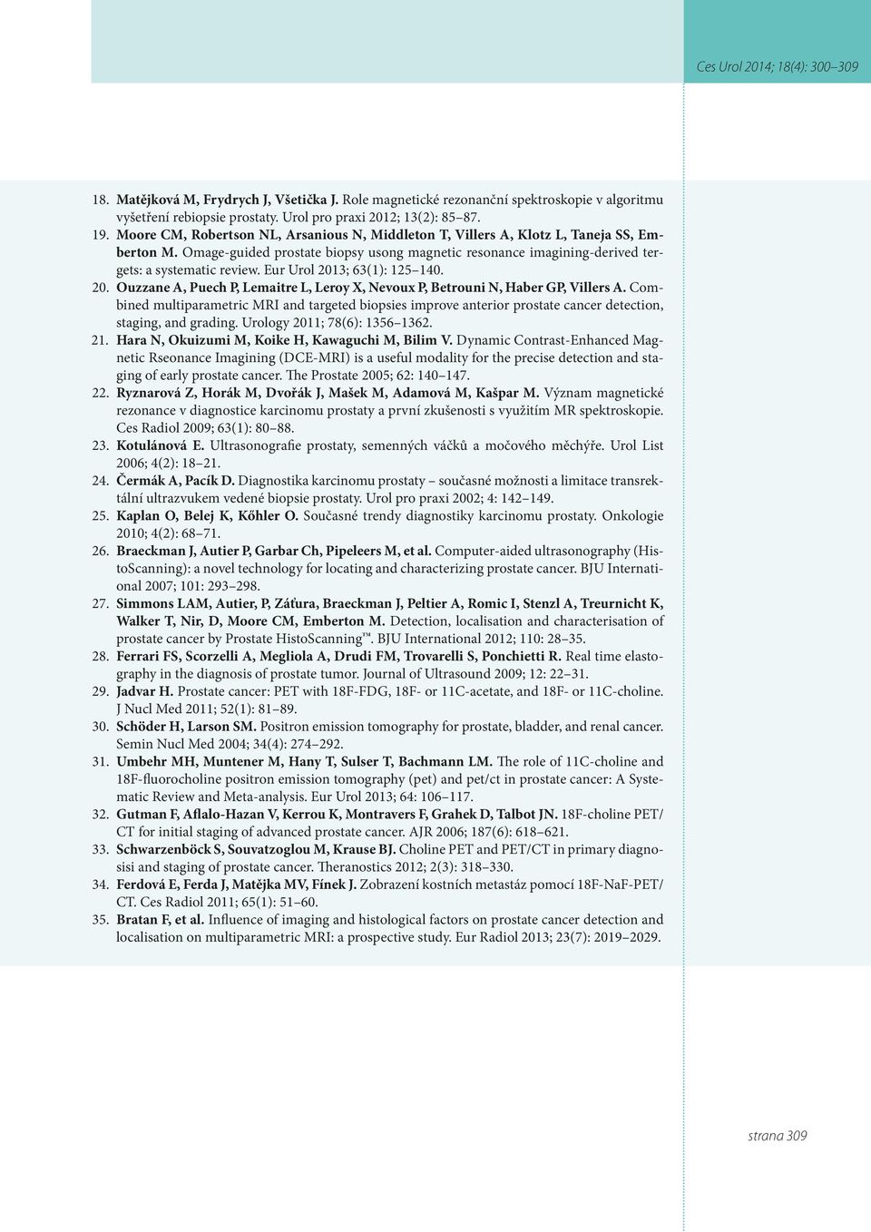 Eur Urol 2013; 63(1): 125 140. 20. Ouzzane A, Puech P, Lemaitre L, Leroy X, Nevoux P, Betrouni N, Haber GP, Villers A.