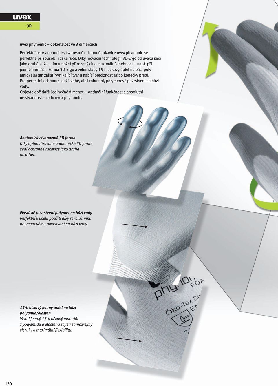Forma 3D-Ergo a velmi slabý 15-ti očkový úplet na bázi polyamid/elastan zajistí vynikající tvar a nabízí preciznost až po konečky prstů.
